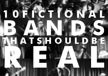 10 Fictional Bands That Should Be Real